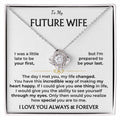 To my future wife, I love you, always and forever