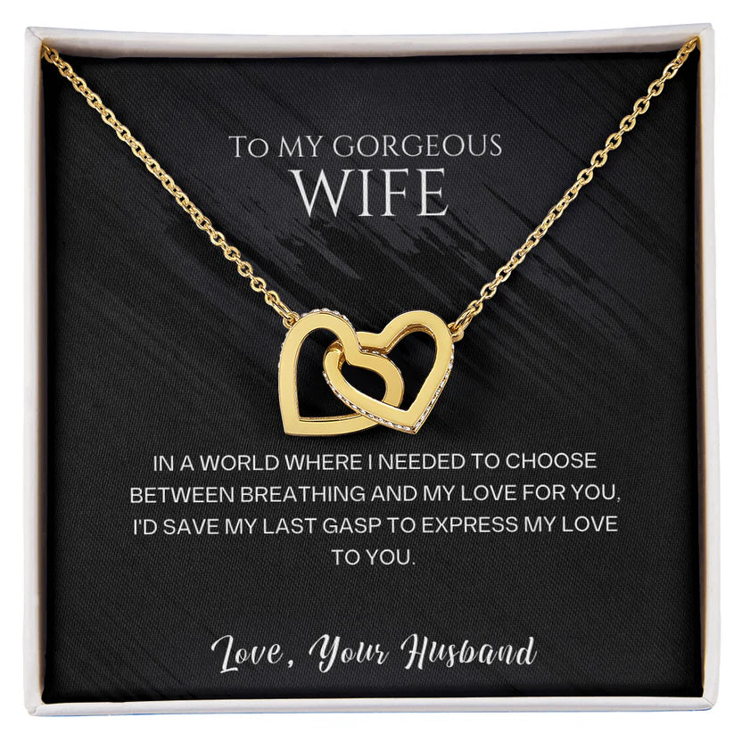 To my gorgeous wife, I'd save my last gasp to express my love to you